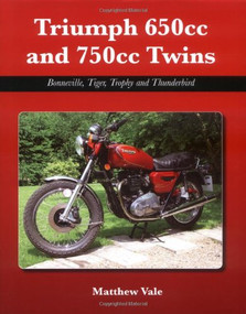 Triumph 650cc and 750cc Twins (Bonneville, Tiger, Trophy and Thunderbird) by Matthew Vale,, 9781847971203