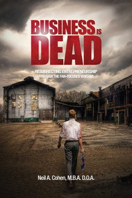 Business Is Dead (Resurrecting Entrepreneurship Through the Fan-Focused Venture) by Neil A.  Cohen, 9781682618868