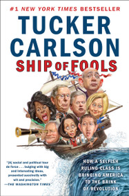Ship of Fools (How a Selfish Ruling Class Is Bringing America to the Brink of Revolution) - 9781501183676 by Tucker Carlson