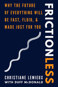 Frictionless (Why the Future of Everything Will Be Fast, Fluid, and Made Just for You) by Christiane Lemieux, Duff McDonald, 9780062893673