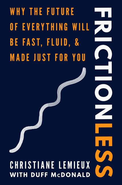Frictionless (Why the Future of Everything Will Be Fast, Fluid, and Made Just for You) by Christiane Lemieux, Duff McDonald, 9780062893673