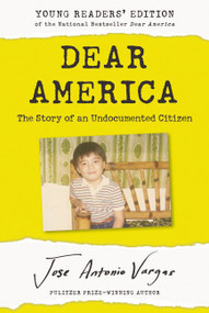 Dear America: Young Readers' Edition (The Story of an Undocumented Citizen) - 9780062914620 by Jose Antonio Vargas, 9780062914620