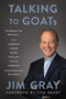 Talking to GOATs (The Moments You Remember and the Stories You Never Heard) by Jim Gray, 9780062992062