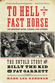 To Hell on a Fast Horse Updated Edition (The Untold Story of Billy the Kid and Pat Garrett) by Mark Lee Gardner, 9780063011922