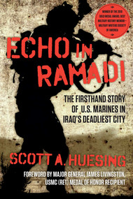 Echo in Ramadi (The Firsthand Story of US Marines in Iraq's Deadliest City) - 9781621579618 by Scott A. Huesing, James Livingston, 9781621579618