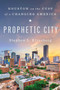 Prophetic City (Houston on the Cusp of a Changing America) by Stephen L. Klineberg, 9781501177910