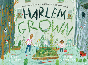 Harlem Grown (How One Big Idea Transformed a Neighborhood) by Tony Hillery, Jessie Hartland, 9781534402317