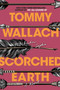 Scorched Earth by Tommy Wallach, 9781481468459