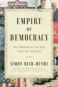 Empire of Democracy (The Remaking of the West Since the Cold War) - 9781451684971 by Simon Reid-Henry, 9781451684971