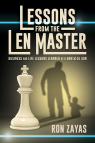 Lessons from the Len Master (Business and Life Lessons Learned by a Grateful Son) by Ron Zayas, 9781642934298