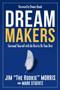 Dream Makers (Surround Yourself with the Best to Be Your Best) by Jim Morris, Mark Stuertz, Dennis Quaid, 9781682617960