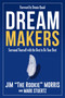 Dream Makers (Surround Yourself with the Best to Be Your Best) by Jim Morris, Mark Stuertz, Dennis Quaid, 9781682617960