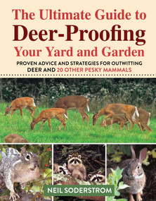 Ultimate Guide to Deer-Proofing Your Yard and Garden (Proven Advice and Strategies for Outwitting Deer and 20 Other Pesky Mammals) by Soderstrom Neil, 9781510758490