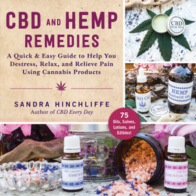 CBD and Hemp Remedies (A Quick & Easy Guide to Help You Destress, Relax, and Relieve Pain Using Cannabis Products) by Sandra Hinchliffe, 9781510757639