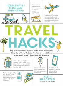 Travel Hacks (Any Procedures or Actions That Solve a Problem, Simplify a Task, Reduce Frustration, and Make Your Next Trip As Awesome As Possible) by Keith Bradford, 9781507213520