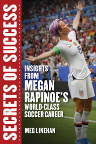 Secrets of Success (Insights from Megan Rapinoe's World-Class Soccer Career) by Megan Linehan, 9781510757219