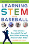 Learning STEM from Baseball (How Does a Curveball Curve? And Other Amazing Answers for Kids!) by Marne Ventura, 9781510757004