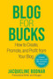 Blog for Bucks (How to Create, Promote, and Profit from Your Blog) by Jacqueline Bodnar, 9781621537700