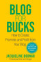 Blog for Bucks (How to Create, Promote, and Profit from Your Blog) by Jacqueline Bodnar, 9781621537700