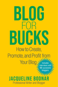 Blog for Bucks (How to Create, Promote, and Profit from Your Blog) by Jacqueline Bodnar, 9781621537700
