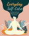 Everyday Self-Care (The little book that helps you to take care of YOU.) by CICO Books, 9781782498872