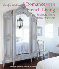 A Romance with French Living (Interiors inspired by classic French style) - 9781782498780 by Carolyn Westbrook, 9781782498780