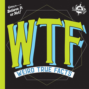 IFL Science WTF Weird True Facts by Ripley's Believe It Or Not!, 9781609913830
