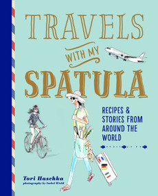 Travels with My Spatula (Recipes & stories from around the world) by Tori Haschka, 9781788792097