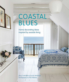 Coastal Blues (Home decorating ideas inspired by seaside living) by Sally Hayden, Alice Whately, 9781788791472