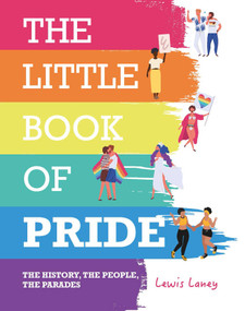 The Little Book of Pride (The History, the People, the Parades) by Lewis Laney, 9781912983162