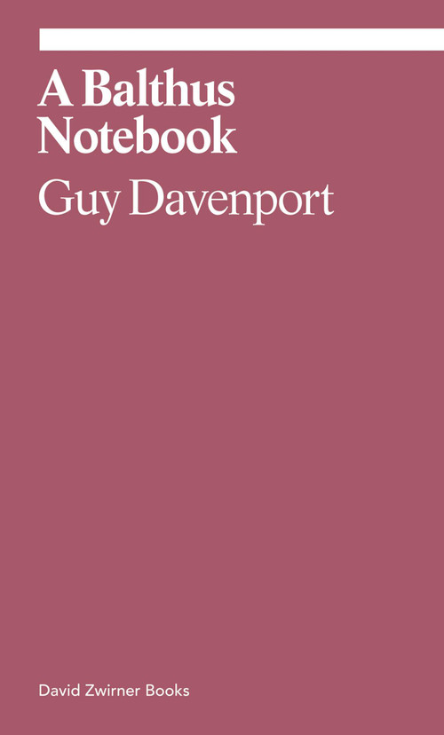 A Balthus Notebook by Guy Davenport, Judith Thurman, Lucas Zwirner, 9781644230329