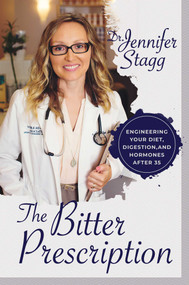 The Bitter Prescription (Engineering Your Diet, Digestion, and Hormones After 35) by Jennifer Stagg, 9781642932829