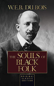 The Souls of Black Folk (Original Classic Edition) - 9781722502904 by W.E.B. Du Bois, 9781722502904