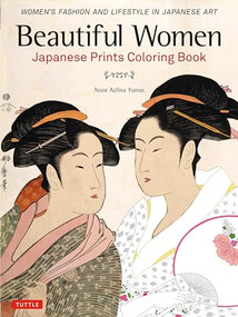 Beautiful Women Japanese Prints Coloring Book (Women's Fashion and Lifestyle in Japanese Art) by Noor Azlina Yunus, 9784805314692