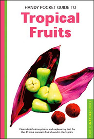 Handy Pocket Guide to Tropical Fruits by Wendy Hutton, Alberto Cassio, 9780794608224
