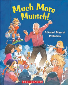 Much More Munsch! (A Robert Munsch Collection) by Robert Munsch, Michael Martchenko, Eugenie Fernandes, Alan Daniel, Lea Daniel, 9780439935715