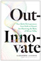 Out-Innovate (How Global Entrepreneurs--from Delhi to Detroit--Are Rewriting the Rules of Silicon Valley) by Alexandre "Alex" Lazarow, 9781633697584
