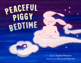 Peaceful Piggy Bedtime by Sophie Maclaren, Kerry Lee MacLean, 9781614296744