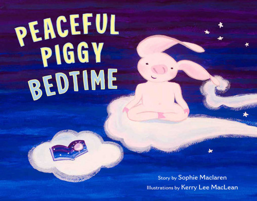 Peaceful Piggy Bedtime by Sophie Maclaren, Kerry Lee MacLean, 9781614296744