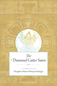 The Diamond Cutter Sutra (A Commentary by Dzogchen Master Khenpo Sodargye) by Khenpo Sodargye, 9781614295860