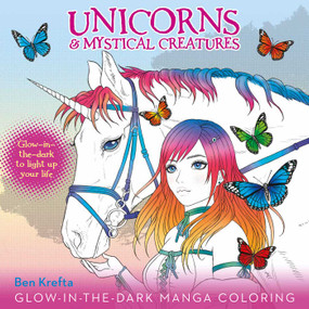 Unicorns & Mystical Creatures Glow-in-the-Dark Manga Coloring by Ben Krefta, Ben Krefta, 9781645172789