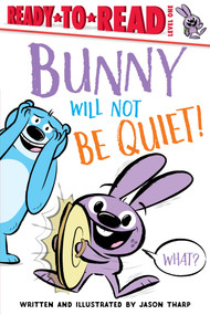 Bunny Will Not Be Quiet! (Ready-to-Read Level 1) by Jason Tharp, Jason Tharp, 9781534466371
