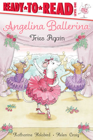 Angelina Ballerina Tries Again (Ready-to-Read Level 1) by Katharine Holabird, Helen Craig, 9781534464469