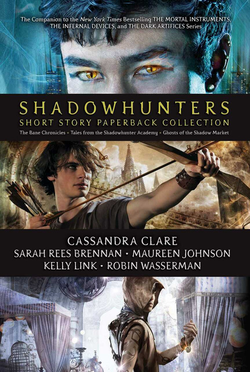 Shadowhunters Short Story Paperback Collection (The Bane Chronicles; Tales from the Shadowhunter Academy; Ghosts of the Shadow Market) by Cassandra Clare, Sarah Rees Brennan, Maureen Johnson, Kelly Link, Robin Wasserman, 9781534464032
