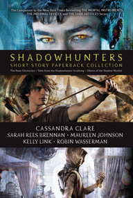Shadowhunters Short Story Paperback Collection (Boxed Set) (The Bane Chronicles; Tales from the Shadowhunter Academy; Ghosts of the Shadow Market) by Cassandra Clare, Sarah Rees Brennan, Maureen Johnson, Kelly Link, Robin Wasserman, 9781534464032