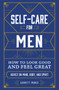 Self-Care for Men (How to Look Good and Feel Great) by Garrett Munce, 9781507212547