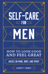 Self-Care for Men (How to Look Good and Feel Great) by Garrett Munce, 9781507212547