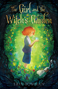The Girl and the Witch's Garden by Erin Bowman, 9781534461581