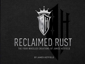 Reclaimed Rust (The Four-Wheeled Creations of James Hetfield) by James Hetfield, 9781683838050
