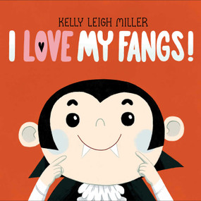 I Love My Fangs! by Kelly Leigh Miller, Kelly Leigh Miller, 9781534452107